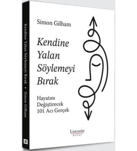 Kendine Yalan Söylemeyi Bırak Hayatını Değiştirecek 101 Acı Gerçek