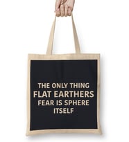 The Only Thing Flat Earthers Fear Is Sphere Itself Flat Earth Bez Çanta Uzun Saplı