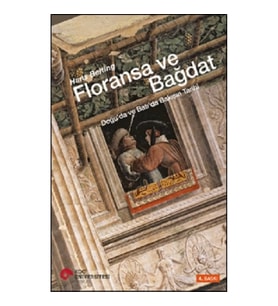 Floransa ve Bağdat - Doğu’da ve Batı’da Bakışın Tarihi (Ciltli)
