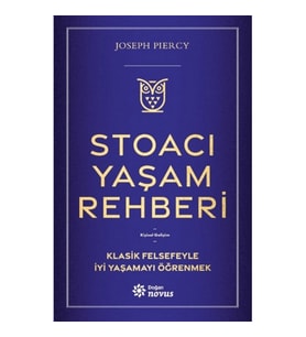 Stoacı Yaşam Rehberi;Klasik Felsefeyle İyi Yaşamayı Öğrenmek