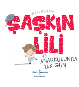 Şaşkın Lili ve Anaokulunda İlk Gün
