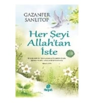 Her Şeyi Allah’tan İste