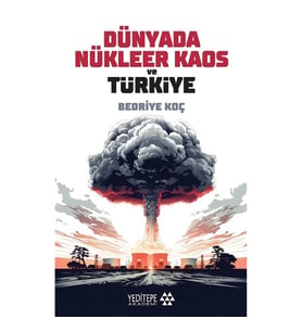Dünyada Nükleer Kaos ve Türkiye