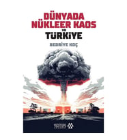 Dünyada Nükleer Kaos ve Türkiye