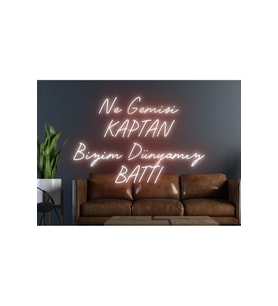 Ne Gemisi Kaptan Bizim Dünyamız Battı Yazılı Neon Tabela