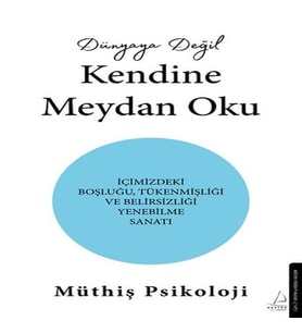 Dünyaya Değil Kendine Meydan Oku
