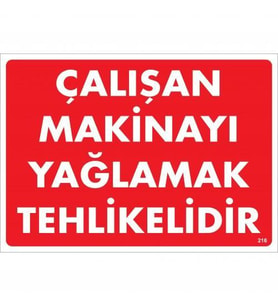 Çalışan Makinayı Yağlamak Tehlikelidir Uyarı Levhası 25x35 No: 216