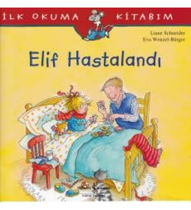 İlk Okuma Kitabım - Elif Hastalandı