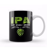IPA Lot When I Drink Funny Beer Drinking Pun Kupa Bardak Porselen