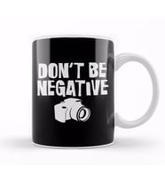 Don t Be Negative Funny Camera Photographers Kupa Bardak Porselen