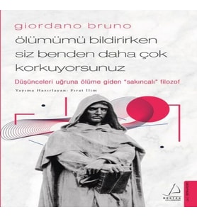 Giordano Bruno - Ölümümü Bildirirken Siz Benden Daha Çok Korkuyorsunuz