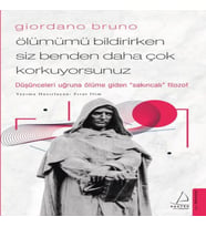 Giordano Bruno - Ölümümü Bildirirken Siz Benden Daha Çok Korkuyorsunuz