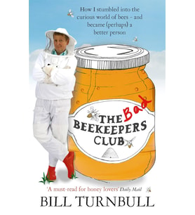 The Bad Beekeepers Club: How I Stumbled Into The Curious World Of Bees - And Became (Perhaps) A Bett