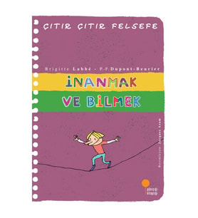 İnanmak ve Bilmek - Çıtır Çıtır Felsefe 25 - Brigitte Labbe
