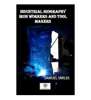 Industrial Biography Iron Workers and Tool Makers