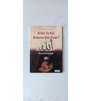 ALLAH İLE KUL ARASINA KİM GİRER