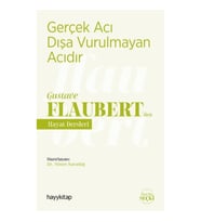 Gerçek Acı Dışa Vurulmayan Acıdır - Gustave Flaubert’den Hayat Dersleri