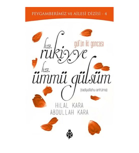 Gül'ün İki Goncası Hz. Rukiyye - Hz. Ümmü Gülsüm