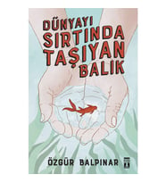 Dünyayı Sırtında Taşıyan Balık - Özgür Balpınar - Timaş Yayınları