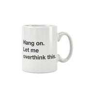 Hang On Let Me Overthink This Baskılı Kupa Bardak
