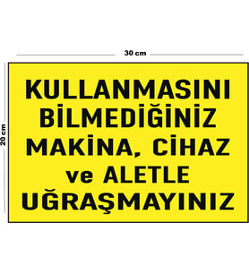 Metal Kullanmasını Bilmediğiniz Makina Cihaz Ve Aletle Uğraşmayınız 20cm x 30cm A4 Büyüklüğünde Uyar
