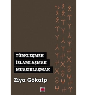 Türkleşmek, İslamlaşmak, Muasırlaşmak