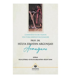 Cumhuriyet'in 100. Yılında Yeni Türk Edebiyatı İncelemeleri : Prof. Dr. Hülya Eraydın Argunşah Armağ