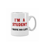 I'm A Student I Have No Lıfe Öğrenci Komik Eğlenceli Hediye Baskılı Kupa Bardak