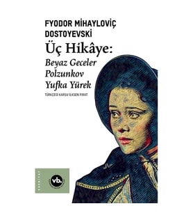 Üç Hikaye : Beyaz Geceler, Polzunkov, Yufka Yürek