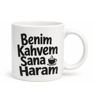 Benim Kahvem Sana Haram Yazılı Komik Kupa Bardak Esprili Hediye