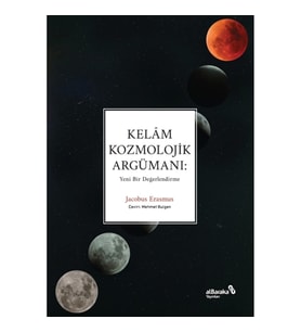 Kelâm Kozmolojik Argümanı: Yeni Bir Değerlendirme