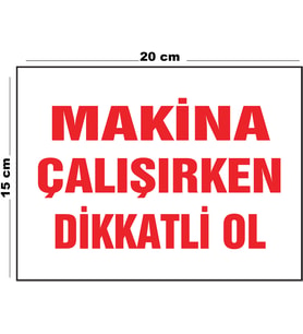 Metal Makina Çalışırken Dikkatli Ol 15 cm x 20 cm Uyarı Levhası Yönlendirme Tabelası