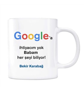Google İsimli Kupa Babam Her Şeyi Biliyor Google a İhtiyacım Yok