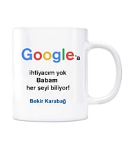Google İsimli Kupa Babam Her Şeyi Biliyor Google a İhtiyacım Yok