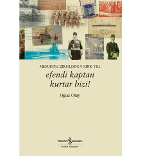 Efendi Kaptan Kurtar Bizi! Mesudiye Zırhlısının Kırk Yılı