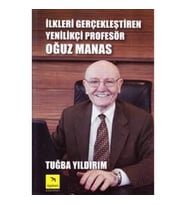 İlkleri Gerçekleştiren Yenilikçi Profesör Oğuz Manas
