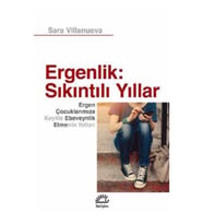 Ergenlik; Sıkıntılı Yıllar - Ergen Çocuklarımıza Keyifli Ebeveynlik Etmenin Yolları