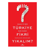 Daha İyi Bir Türkiye İçin Hangi Fikri Yıkalım?