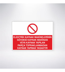 Elektrik Kaynak Makinelerinin Gövdesi Kaynak Makinasi Veya Kaynak Yapılan Parça Topraklanmadan Kaynak Yapmak Yasaktır 21x28 Arkası Yapışkanlı Levha