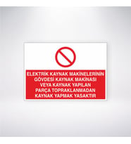 Elektrik Kaynak Makinelerinin Gövdesi Kaynak Makinasi Veya Kaynak Yapılan Parça Topraklanmadan Kaynak Yapmak Yasaktır 21x28 Arkası Yapışkanlı Levha