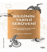 Bilginin Tarihî Serüveni –Erken Modern Dünyada Bilimsel Ağlar