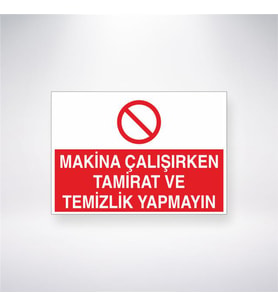 Makine Çalışırken Tamirat ve Temizlik Yapmayınız 21x28 Arkası Yapışkanlı Levha