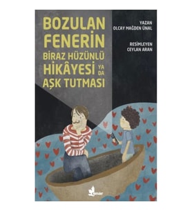 Bozulan Fenerin Biraz Hüzünlü Hikayesi ya da Aşk Tutması