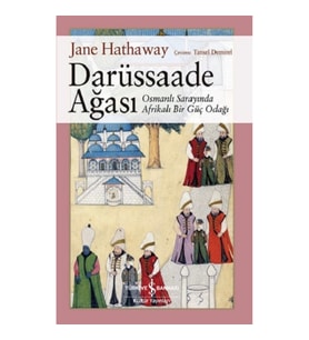 Darüssaade Ağası – Osmanli Sarayında Afrikali Bir Güç Odağı
