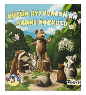 Küçük Ayı Ponpon'un Sahne Korkusu - Ormandan Hikayeler