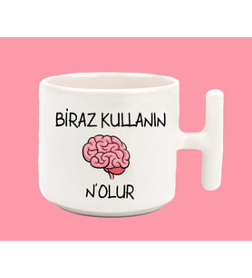 Beyninizi Biraz Kullanın Nolur Espirili T Kulplu Baskılı Kupa Bardak