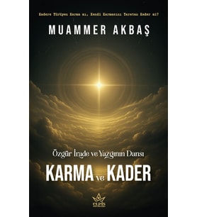 Özgür İrade Ve Yazgının Dansı – Karma Ve Kader - Muammer Akbaş