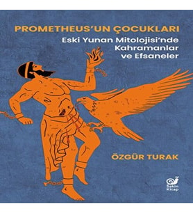 Prometheus’un Çukları (Eski Yunan Mitolojisi’nde Kahramanlar ve Efsaneler)