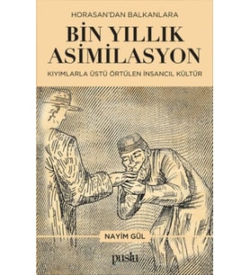 Horosan'dan Balkanlara Bin Yıllık Asimilasyon (Kıyımlarla Üstü Örtülen İnsancıl Kültür)