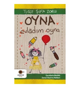 Oyna Evladım Oyna - Çocuklarla Nitelikli Zaman Geçirme Rehberi